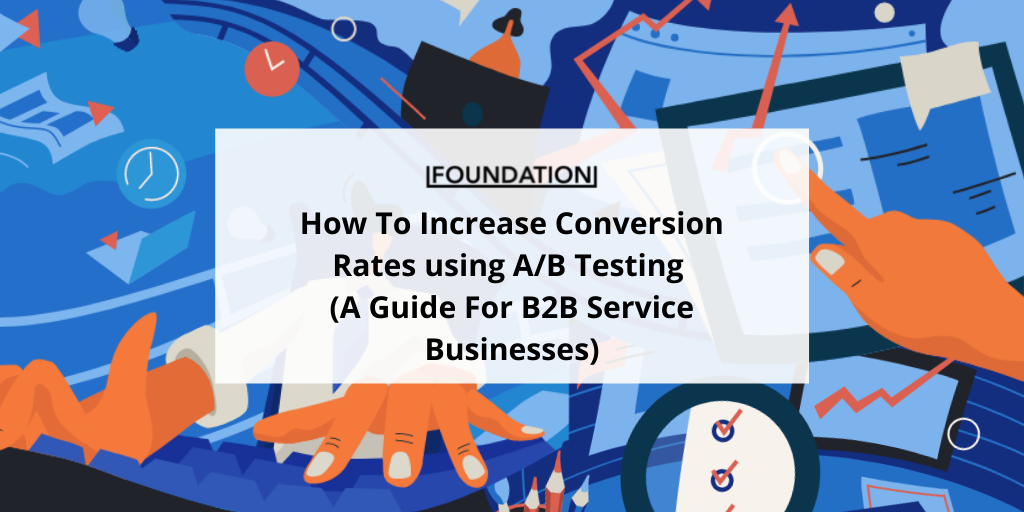 How To Increase Conversion Rates With A/B Testing (For B2B)