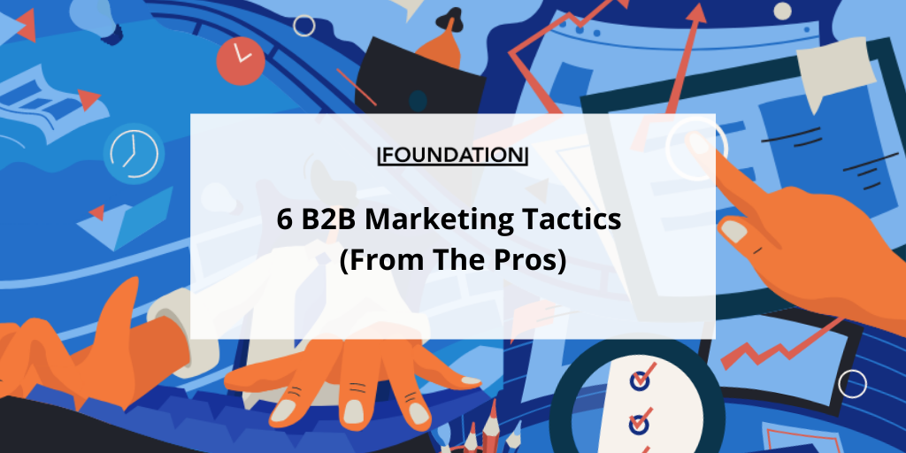 6 B2B Marketing Tactics To Use In 2024 (From The Pros)