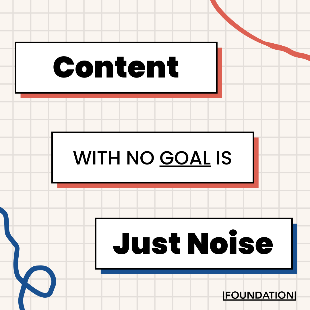 content with no goal is just noise