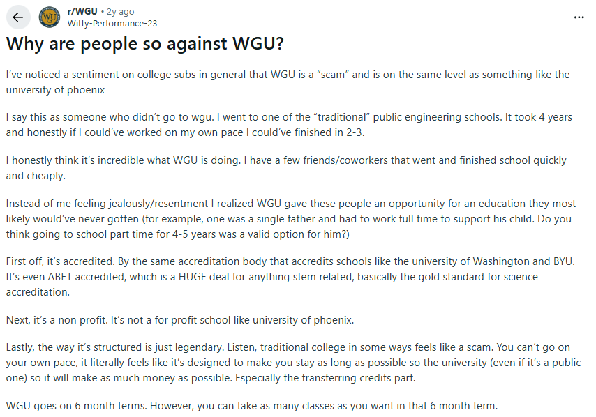 A top post in r/WGU from someone who went through the traditional Higher Ed path way asking "Why are people so against WGU?" and defending the benefits of the institution