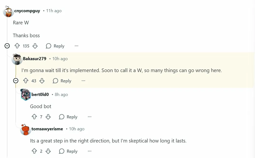 A Reddit comment thread. The top comment by u/cnycompguy reads "Rare W / Thanks boss" with 135 upvotes. A reply from u/Bakasur279 says "I'm gonna wait till it's implemented. Soon to call it a W, so many things can go wrong here." with 43 upvotes. Nested below are two more replies: u/bert0ld0 saying "Good bot" with 7 upvotes, and u/tomsawyerisme saying "Its a great step in the right direction, but I'm skeptical how long it lasts." with 2 upvotes.